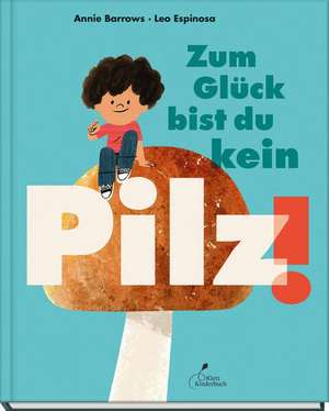 Zum Glück bist du kein Pilz! de Annie Barrows