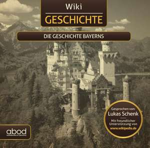 Wiki Wissen - Die Geschichte Bayerns de Lukas Schenk