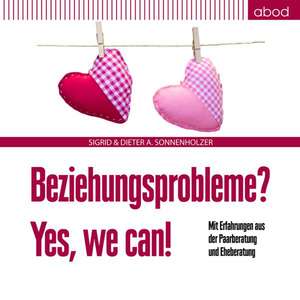 Beziehungsprobleme? Yes, we can! de Dieter A. Sonnenholzer