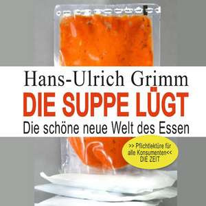 Die Suppe lügt de Hans-Ulrich Grimm