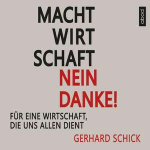 Machtwirtschaft - nein danke! de Gerhard Schick