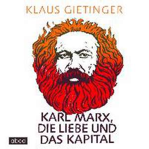 Karl Marx, die Liebe und das Kapital de Klaus Gietinger