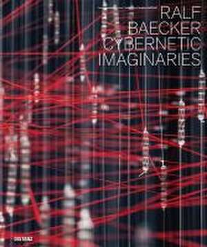 Cybernetic Imaginaries de Ralf Baecker