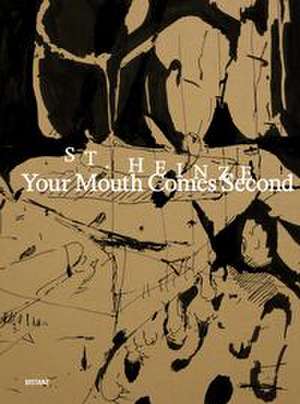 YOUR MOUTH COMES SECOND de Stefanie Heinze