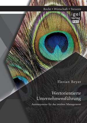 Wertorientierte Unternehmensfuhrung: Anreizsysteme Fur Das Mittlere Management de Florian Beyer