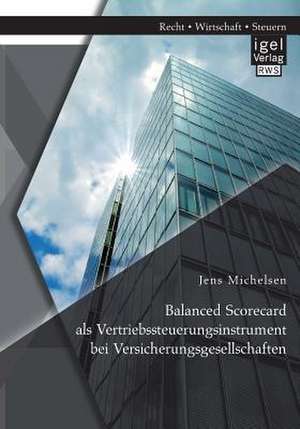 Balanced Scorecard ALS Vertriebssteuerungsinstrument Bei Versicherungsgesellschaften: Analyse Und Wurdigung Einer Human-Fmea Im Bereich Des Qualitatsmanagements Im Rahmen Der Erstellung Eines Massnahmenka de Jens Michelsen