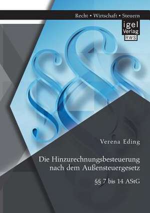 Die Hinzurechnungsbesteuerung Nach Dem Aussensteuergesetz: 7 Bis 14 Astg de Verena Eding