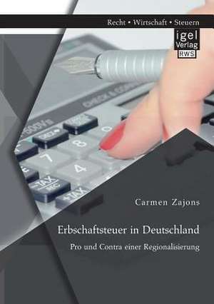 Erbschaftsteuer in Deutschland: Pro Und Contra Einer Regionalisierung de Carmen Zajons