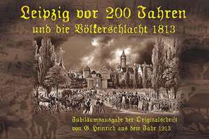 Leipzig vor 200 Jahren und die Völkerschlacht 1813 de G. Heinrich