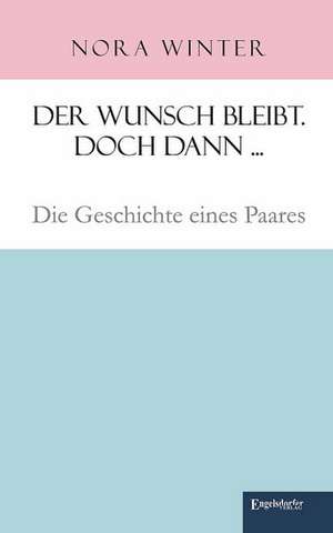 Der Wunsch bleibt. Doch dann ... de Nora Winter