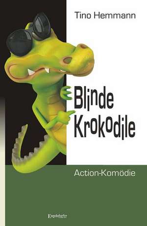 Blinde Krokodile de Tino Hemmann