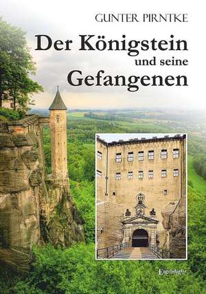 Der Königstein und seine Gefangenen de Gunter Pirntke