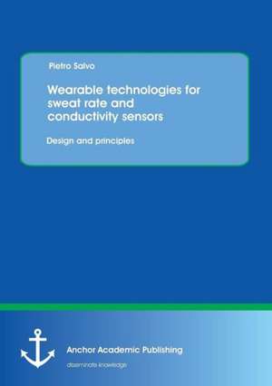 Wearable Technologies for Sweat Rate and Conductivity Sensors: Design and Principles de Pietro Salvo