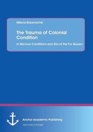 The Trauma of Colonial Condition: In Nervous Conditions and Kiss of the Fur Queen de Milena Bubenechik