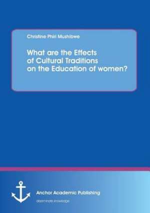 What are the Effects of Cultural Traditions on the Education of women? (The Study of the Tumbuka People of Zambia) de Christine Phiri Mushibwe