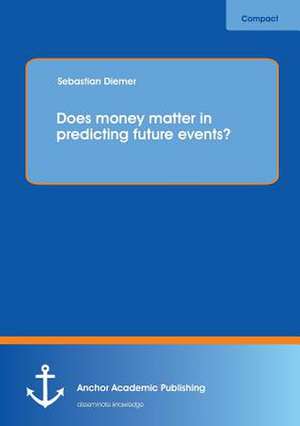 Does money matter in predicting future events? de Sebastian Diemer