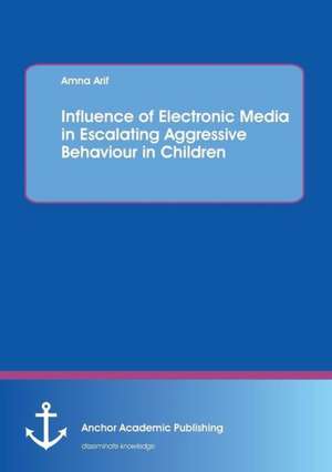 Influence of electronic media in escalating aggressive behaviour in children de Amna Arif