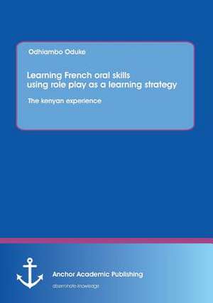 Learning French oral skills using role play as a learning strategy: The kenyan experience de Odhiambo Oduke