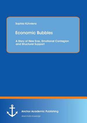 Economic Bubbles: A Story of New Eras, Emotional Contagion and Structural Support de Sophia Kühnlenz