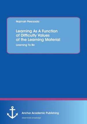 Learning As A Function of Difficulty Values of the Learning Material: Learning To Be de Najmah Peerzada