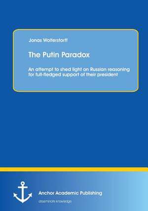 The Putin Paradox: An attempt to shed light on Russian reasoning for full-fledged support of their president de Jonas Wolterstorff