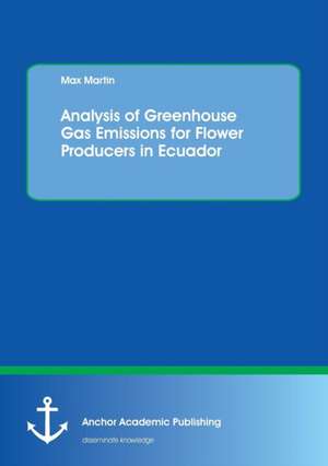 Analysis of Greenhouse Gas Emissions for Flower Producers in Ecuador de Maximilian Martin