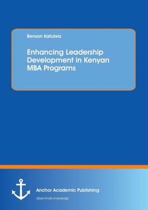 Enhancing Leadership Development in Kenyan MBA Programs de Benson Katulwa