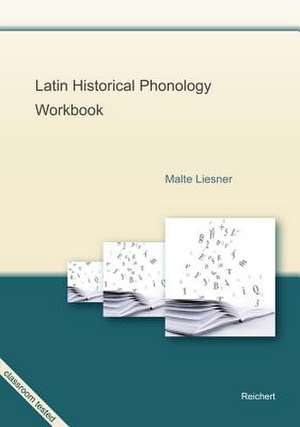 Latin Historical Phonology Workbook de Malte Liesner