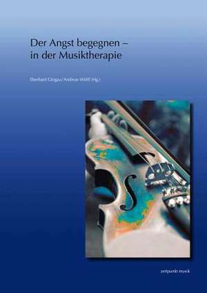 Der Angst Begegnen - In Der Musiktherapie de Eberhard Glogau