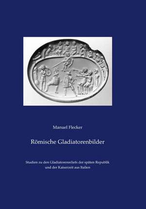 Romische Gladiatorenbilder de Manuel Flecker