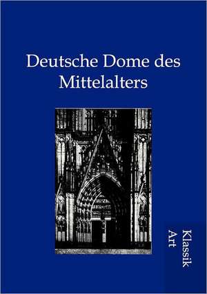 Deutsche Dome des Mittelalters de Ohne Autor