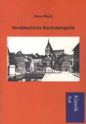 Norddeutsche Backsteingotik de Hans Much