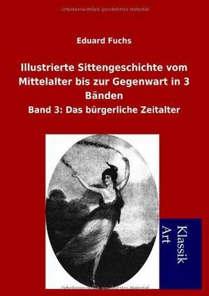 Illustrierte Sittengeschichte Vom Mittelalter Bis Zur Gegenwart in 3 B Nden: In Den Kulissen de Eduard Fuchs