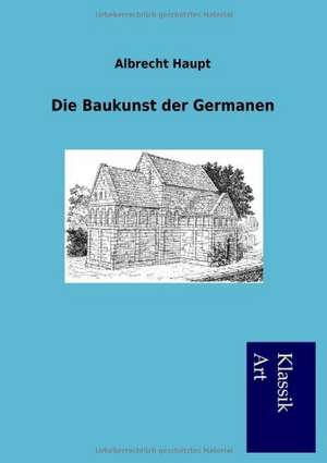 Die Baukunst der Germanen de Albrecht Haupt