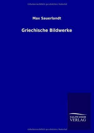 Griechische Bildwerke de Max Sauerlandt