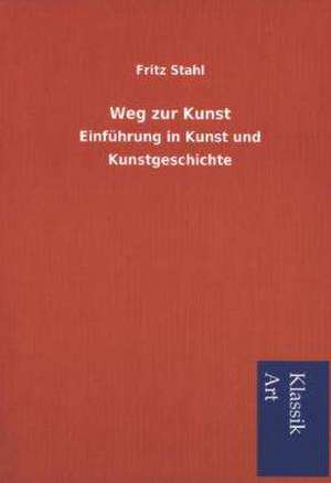 Weg Zur Kunst: In Den Kulissen de Fritz Stahl