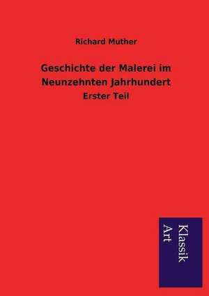 Geschichte Der Malerei Im Neunzehnten Jahrhundert: In Den Kulissen de Richard Muther