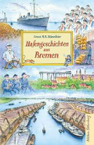 Hafengeschichten aus Bremen de Ernst B. R. Dünnbier