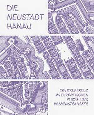 Die Neustadt Hanau de Städtische Museen Hanau