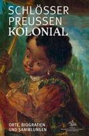 Schlösser. Preußen. Kolonial. de Generaldirektion der Stiftung Preußische Schlösser und Gärten Berlin-Brandenburg