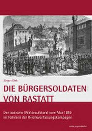 Die Bürgersoldaten von Rastatt de Jürgen Dick