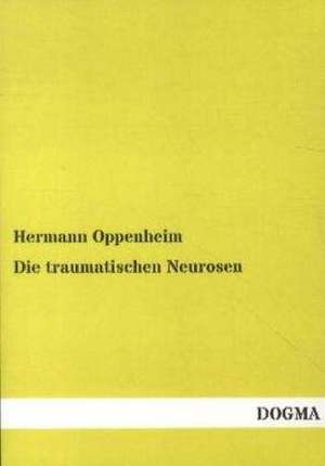 Die traumatischen Neurosen de Hermann Oppenheim