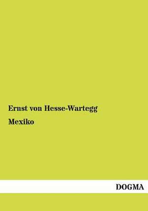 Hesse-Wartegg, E: Mexiko