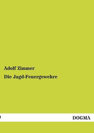 Die Jagd-Feuergewehre de Adolf Zimmer