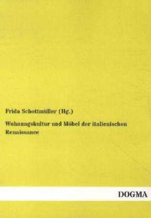 Wohnungskultur und Möbel der italienischen Renaissance de Frida Schottmüller (Hg.