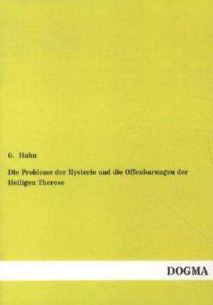 Die Probleme der Hysterie und die Offenbarungen der Heiligen Therese de G. Hahn