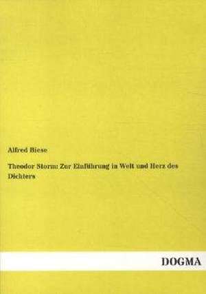 Theodor Storm: Zur Einführung in Welt und Herz des Dichters de Alfred Biese