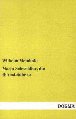 Maria Schweidler, die Bernsteinhexe de Wilhelm Meinhold