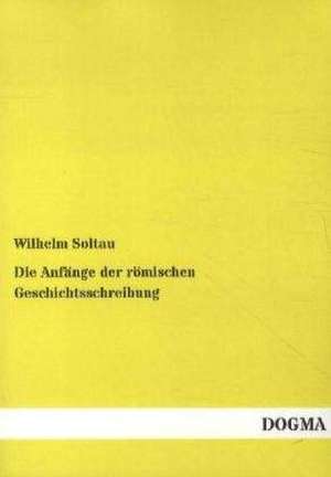 Die Anfänge der römischen Geschichtsschreibung de Wilhelm Soltau