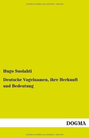 Deutsche Vogelnamen, ihre Herkunft und Bedeutung de Hugo Suolahti